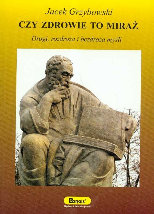 okładka Czy zdrowie to miraż Drogi, rozdroża i bezdroża myśli książka | Grzybowski Jacek