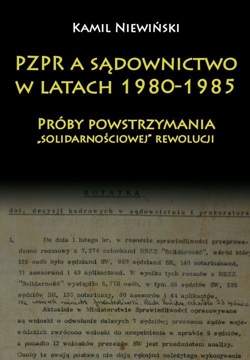 okładka PZPR a sądownictwo w latach 1980-1985 Próby powstrzymania „solidarnościowej” rewolucji książka | Niewiński Kamil