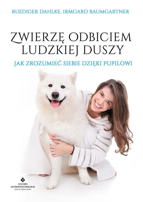 okładka Zwierzę odbiciem ludzkiej duszy Jak zrozumieć siebie dzięki pupilowi książka | dr Ruediger Dahlke