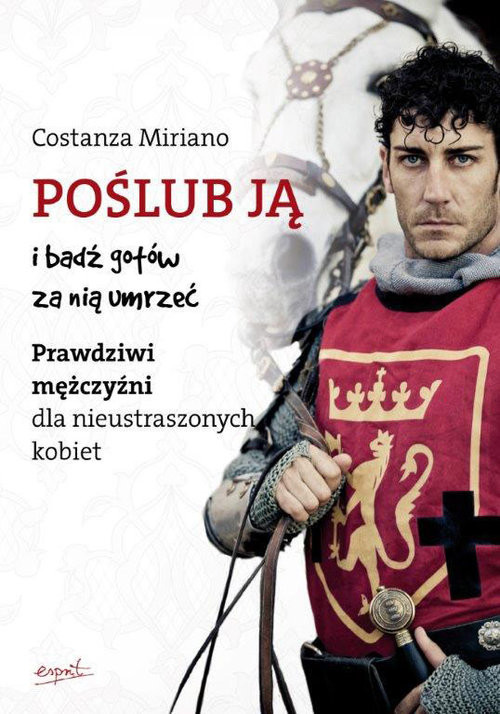 okładka Poślub ją i bądź gotów za nią umrzeć Prawdziwi mężczyźni dla nieustraszonych kobiet książka | Costanza Miriano