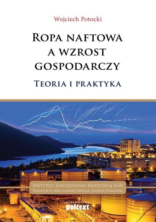 okładka Ropa naftowa a wzrost gospodarczy Teoria i praktyka książka | Wojciech Potocki
