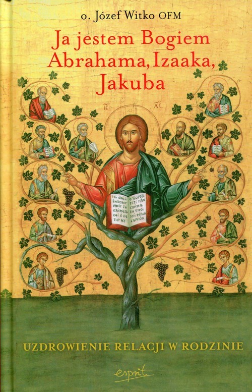 okładka Ja jestem Bogiem Abrahama, Izaaka, Jakuba Uzdrowienie relacji w rodzinie książka | Józef Witko