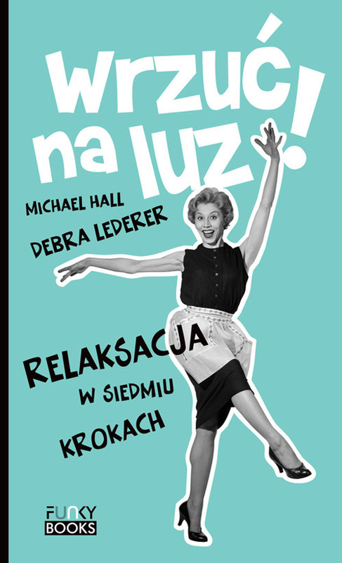 okładka Wrzuć na luz Relaksacja w siedmiu krokach książka | Michael Hall, Debra Lederer