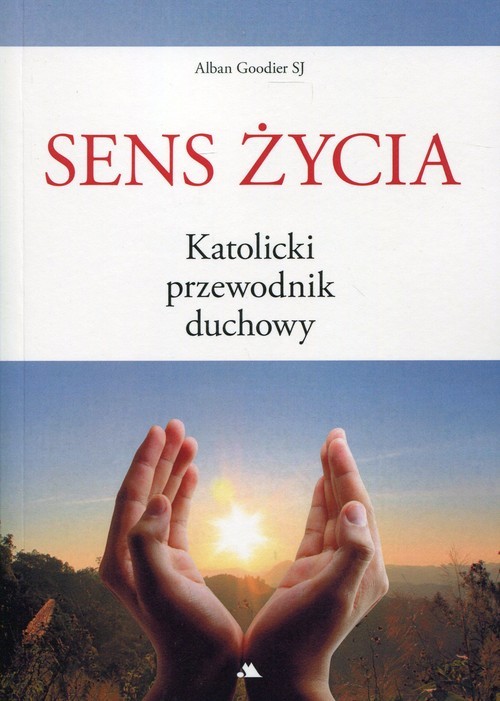 okładka Sens życia. Katolicki przewodnik duchowy książka | Alban Goodier