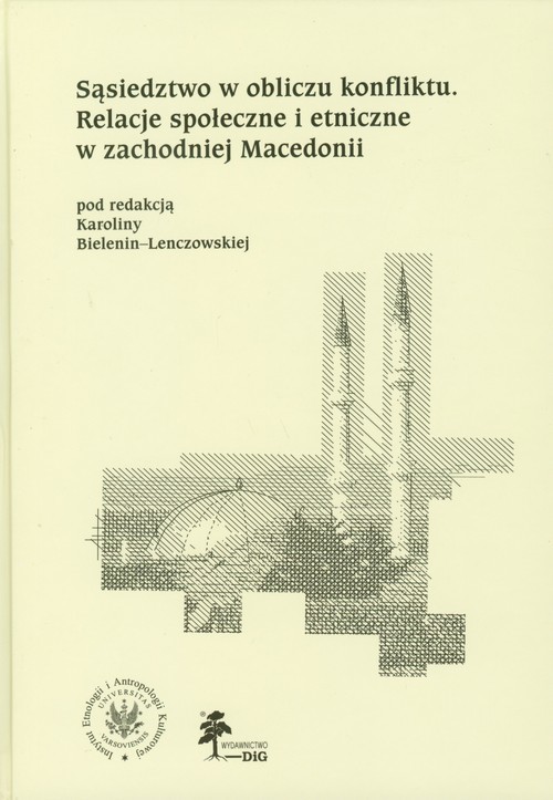 okładka Sąsiedztwo w obliczu konfliktu Relacje społeczne i etniczne w zachodniej Macedonii książka