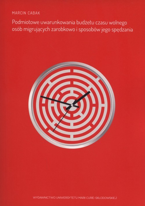 okładka Podmiotowe uwarunkowania budżetu czasu wolnego osób migrujących zarobkowo i sposobów jego spędzania książka | Marcin Cabak