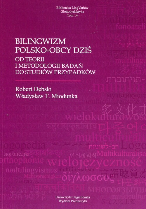 okładka Bilingwizm polsko-obcy dziś Od teorii i metodologii badań do studiów przypadków książka | Robert Dębski, Miodunka WładysławT.