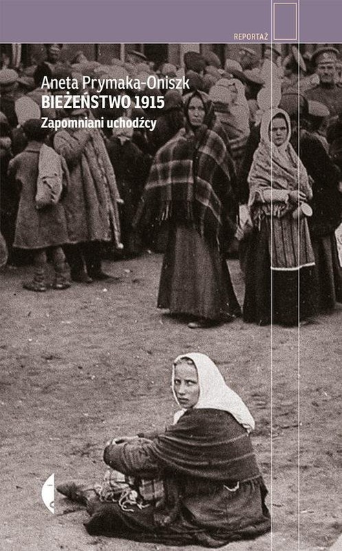 okładka Bieżeństwo 1915 Zapomniani uchodźcy książka | Aneta Prymaka-Oniszk