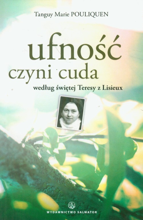 okładka Ufność czyni cuda według świętej Teresy z Lisieux książka | Pouliquen TanguyMarie