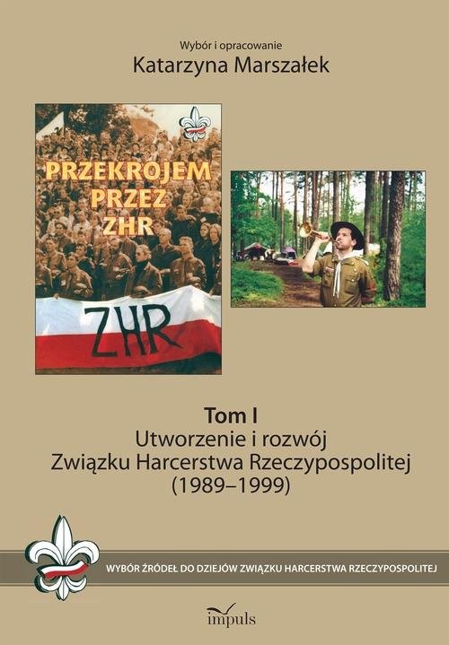 okładka Utworzenie i rozwój Związku Harcerstwa Rzeczypospolitej (1989-1999) Odrodzenie ruchu harcerskiego, trudne lata demokracji (1989–2014) książka | Marszałek Katarzyna