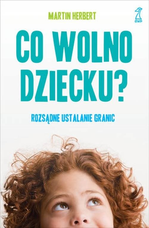 okładka Co wolno dziecku? Rozsądne ustalanie granic książka | Herbert Martin
