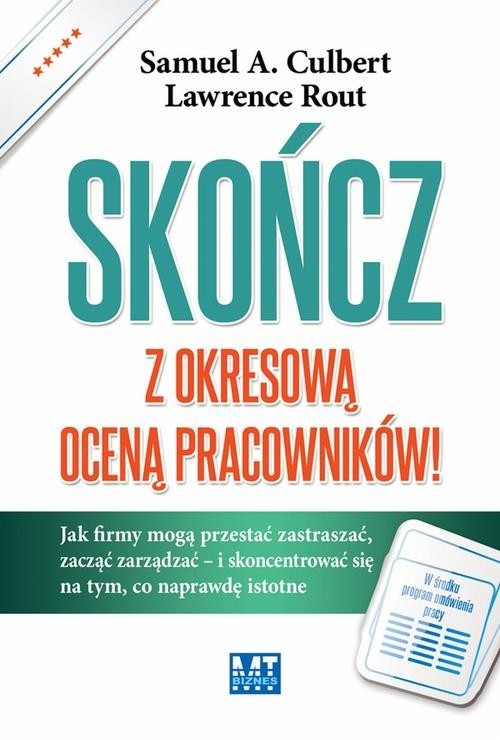 okładka Skończ z okresową oceną pracowników! Jak firmy mogą przestać zastraszać, zacząć zarządzać – i skoncentrować się na tym, co naprawdę istot książka | Culbert SamuelA., Lawrence Rout