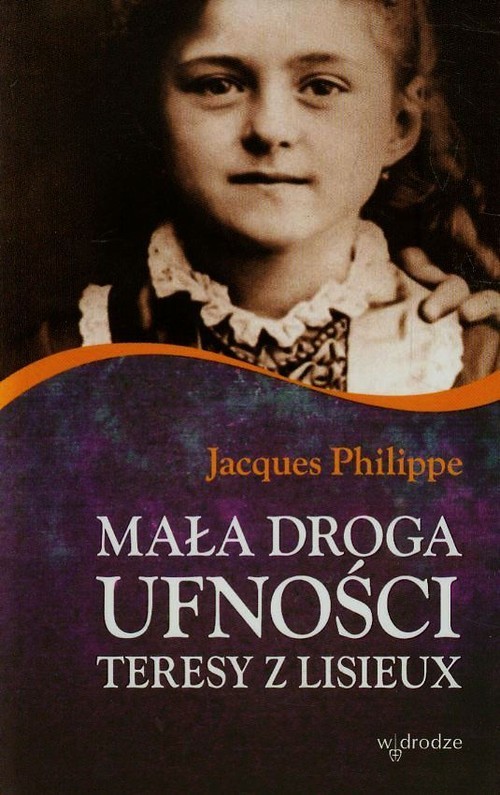 okładka Mała droga ufności Teresy z Lisieux książka | Jacques Philippe