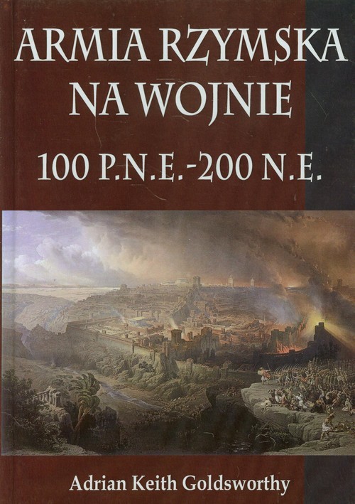 okładka Armia Rzymska na wojnie 100 p.n.e. - 200 n.e. książka | Goldsworthy AdrianKeith