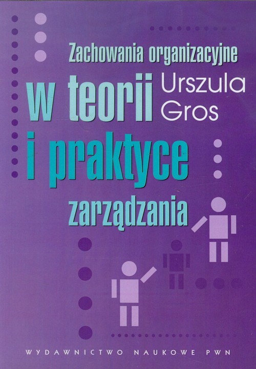 okładka Zachowania organizacyjne w teorii i praktyce zarządzania książka | Urszula Gros