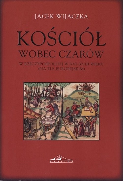 okładka Kościół wobec czarów w Rzeczypospolitej w XVI-XVIII wieku  (na tle europejskim) książka | Jacek Wijaczka