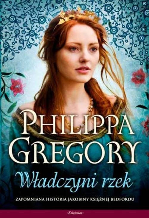 okładka Wojna dwu róż 3 Władczyni rzek książka | Philippa Gregory