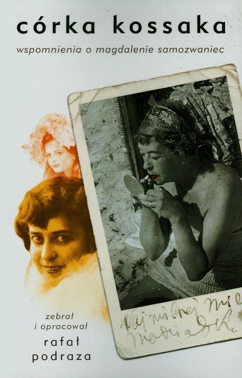 okładka Córka Kossaka Wspomnienia o Magdalenie Samozwaniec książka | Rafał Podraza