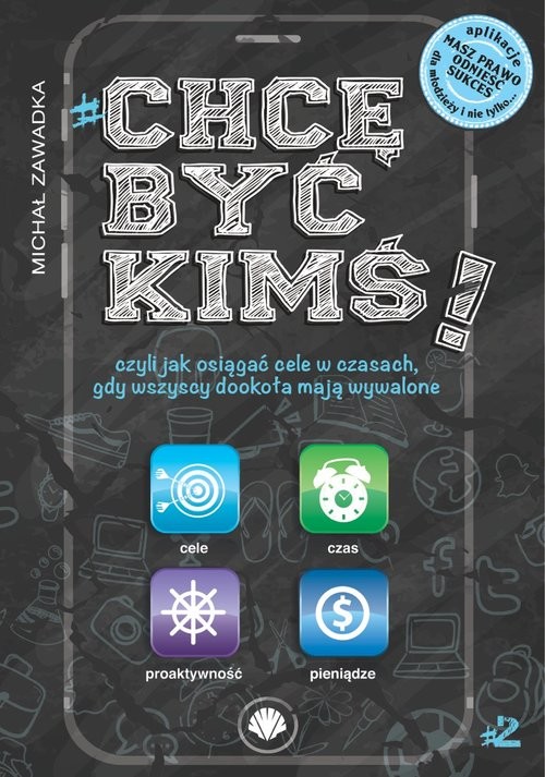 okładka Chcę być kimś! Część 2 czyli jak osiągnąć cele w czasach, gdy wszyscy dookoła mają wywalone książka | Michał Zawadka