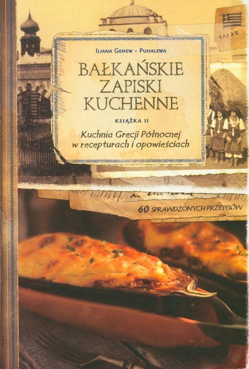 okładka Kuchnia Grecji Północnej w recepturach i opowieściach część 2 książka | Iliana Genev-Puhalewa