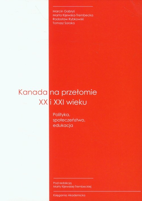 okładka Kanada na przełomie XX I XXI wieku Polityka, społeczeństwo, edukacja książka | Marta Kijewska-Trembecka