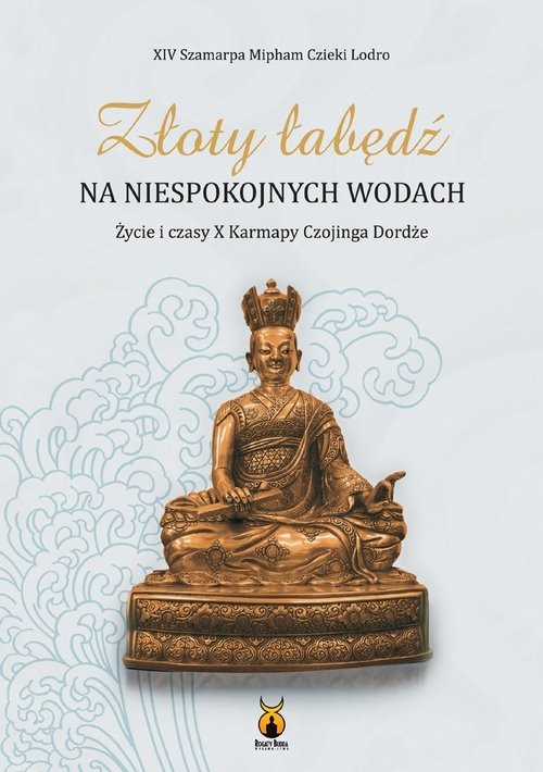 okładka Złoty łabędź na niespokojnych wodach Życie i czasy X Karmapy Czojinga Dordże książka | Mipham CziekiLodora