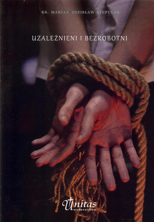 okładka Uzależnieni i bezrobotni książka | Stepulak MarianZdzisław