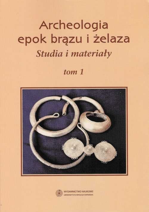 okładka Archeologia epok brązu i żelaza Tom 1 Studia i materiały książka