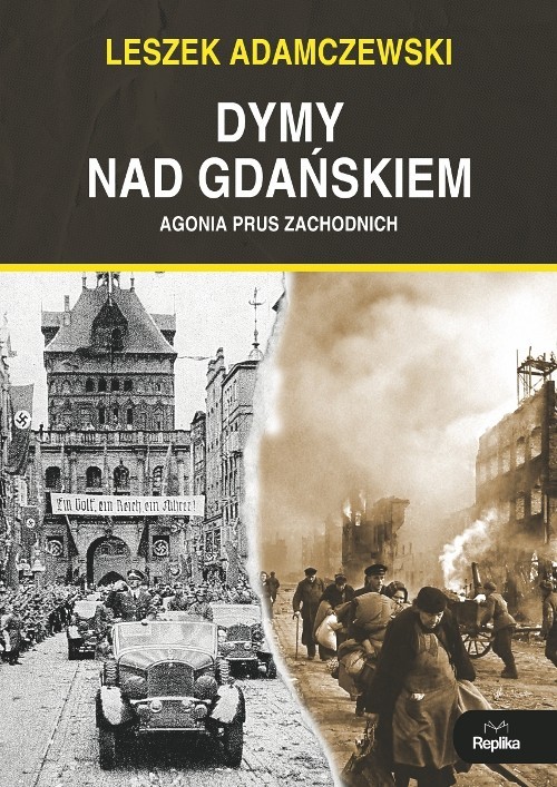 okładka Dymy nad Gdańskiem Agonia Prus Zachodnich książka | Leszek Adamczewski