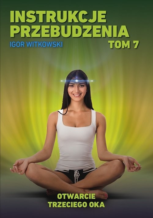 okładka Instrukcje przebudzenia Tom 7 Otwarcie trzeciego oka książka | Igor Witkowski