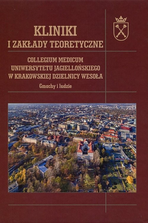 okładka Kliniki i zakłady teoretyczne Collegium Medicum Uniwersytetu Jagiellońskiego w Krakowskiej Dzielnicy Wesoła. Gmachy i ludzie książka | Piotr Franaszek