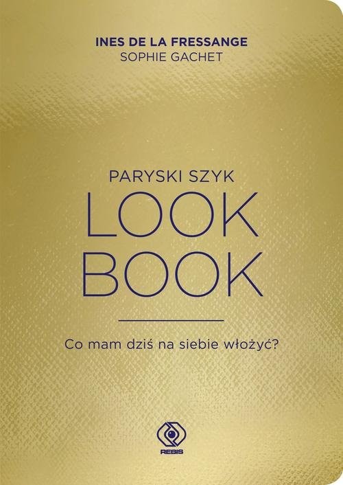 okładka Paryski szyk Look Book Co mam dziś na siebie włożyć? książka | Ines Fressange, Sophie Gachet
