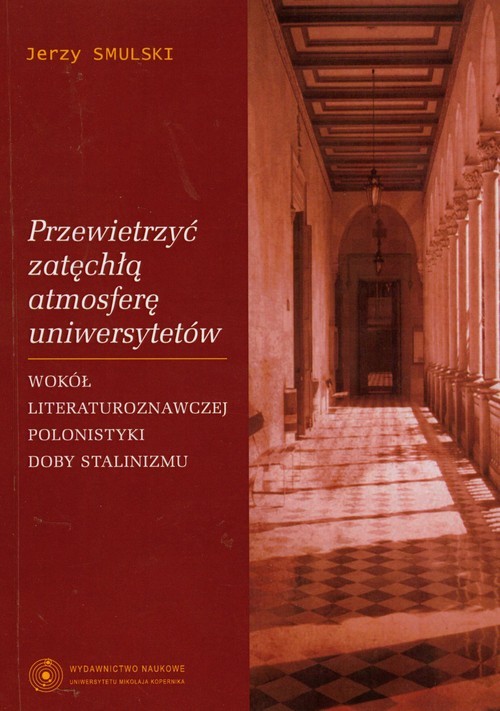 okładka Przewietrzyć zatęchłą atmosferę uniwersytetów Wokół literaturoznawczej polonistyki doby stalinizmu książka | Smulski Jerzy