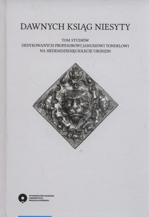 okładka Dawnych ksiąg niesyty Tom studiów dedykowanych profesorowi Januszowi Tondelowi na siedemdziesięciolecie urodzin książka