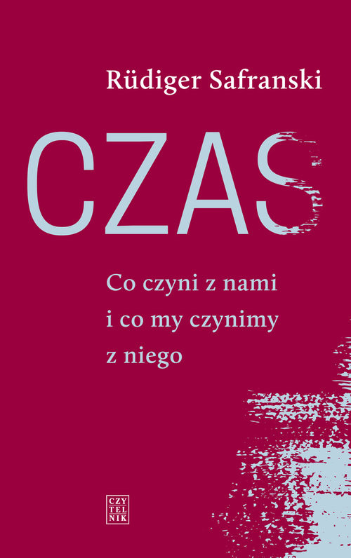 okładka Czas Co czyni z nami i co my czynimy z niego książka | Rudiger Safranski