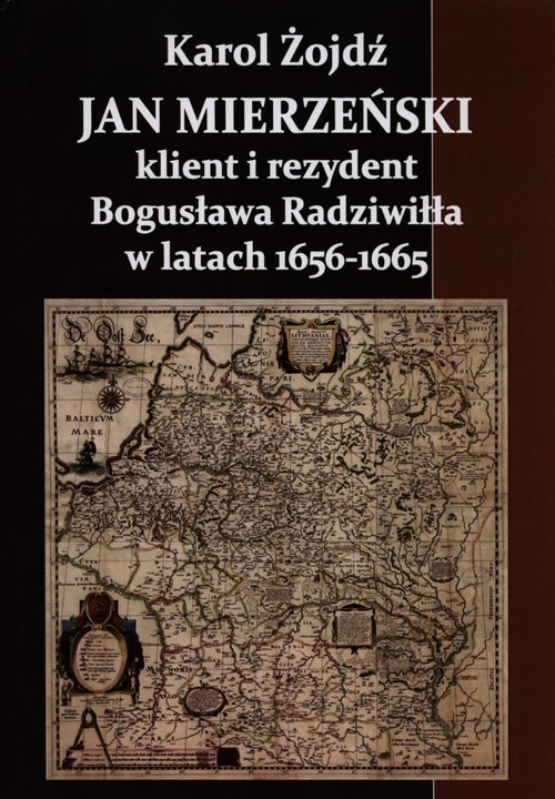 okładka Jan Mierzeński klient i rezydent Bogusława Radziwiła w latach 1656-1665 książka | Żojdź Karol