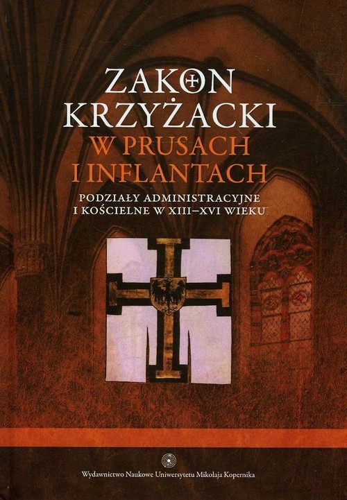okładka Zakon Krzyżacki w Prusach i Inflantach Tom 2 Podziały administracyjne i kościelne w XIII-XVI wieku książka