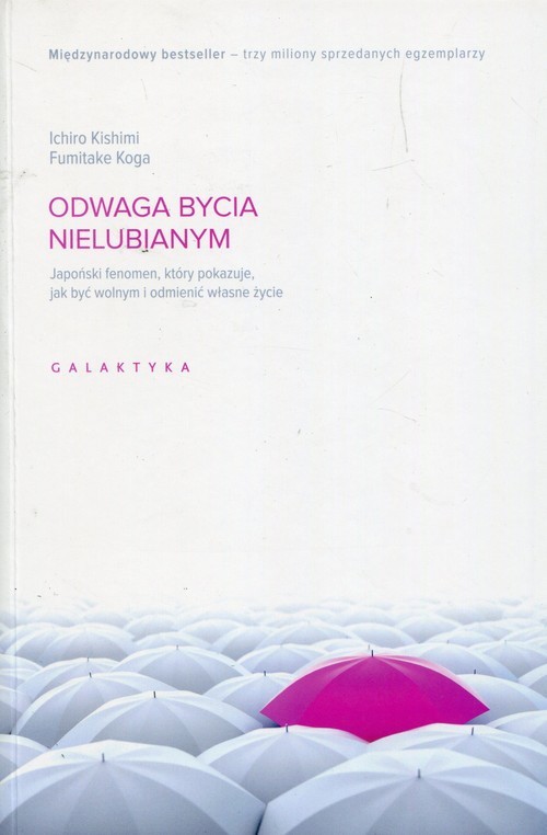 okładka Odwaga bycia nielubianym Japoński fenomen, który pokazuje, jak być wolnym i odmienić własne życie książka | Koga Fumitake, Ichiro Kishimi