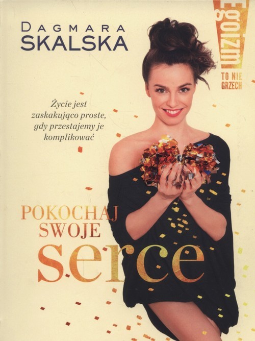 okładka Egoizm to nie grzech Pokochaj swoje serce książka | Dagmara Skalska