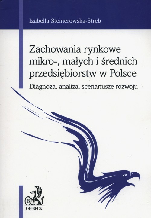 okładka Zachowania rynkowe mikro-, małych i średnich przedsiębiorstw w Polsce Diagnoza, analiza, scenariusze rozwoju książka | Izabella Steinerowska-Streb
