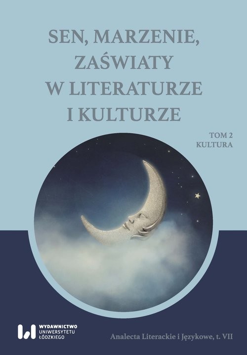 okładka Sen marzenie zaświaty w literaturze i kulturze Tom 2. Kultura książka