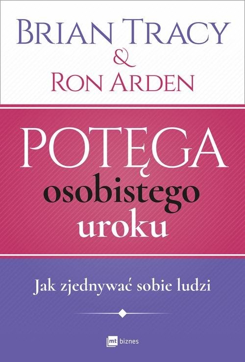 okładka Potęga osobistego uroku Jak zjednywać sobie ludzi książka | Ron Arden, Brian Tracy