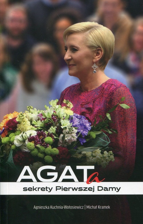 okładka AGATa Sekrety Pierwszej Damy książka | Michał Kramek, Agnieszka Kuchnia-Wołosiewicz