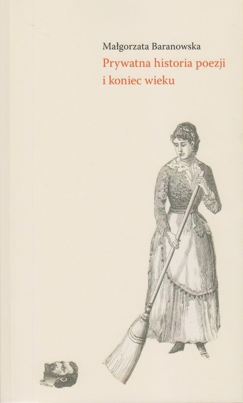 okładka Prywatna historia poezji i koniec wieku książka | Małgorzata Baranowska