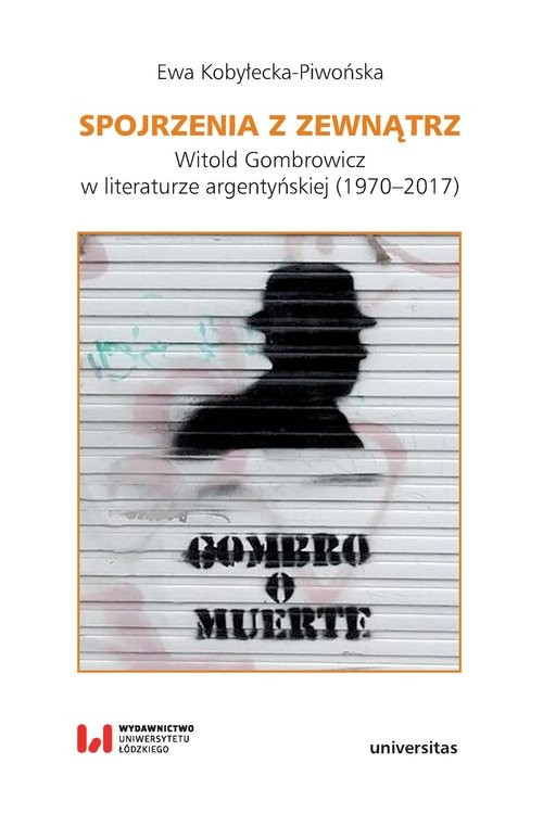 okładka Spojrzenia z zewnątrz Witold Gombrowicz w literaturze argentyńskiej (1970–2017) książka | Ewa Kobyłecka-Piwońska