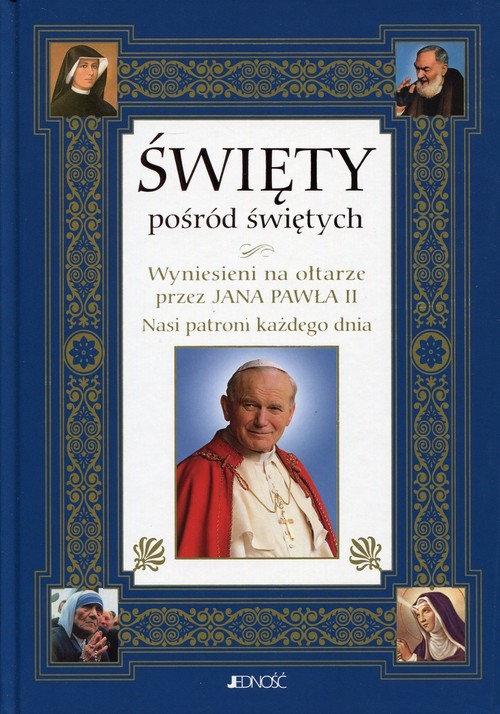 okładka Święty pośród świętych Wyniesieni na ołtarze przez Jana Pawła II . Nasi patroni każdego dnia książka