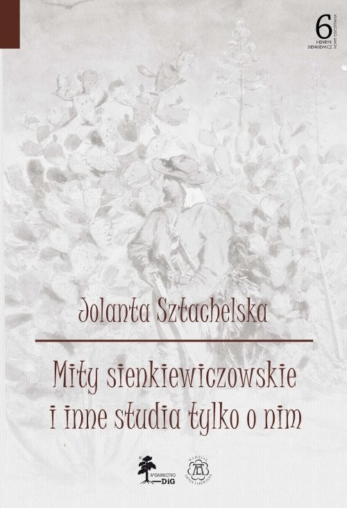 okładka Mity sienkiewiczowskie i inne studia tylko o nim książka | Sztachelska Jolanta