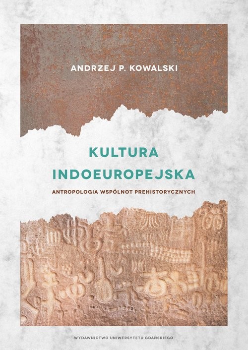 okładka Kultura indoeuropejska Antropologia wspólnot prehistorycznych książka | Andrzej Kowalski