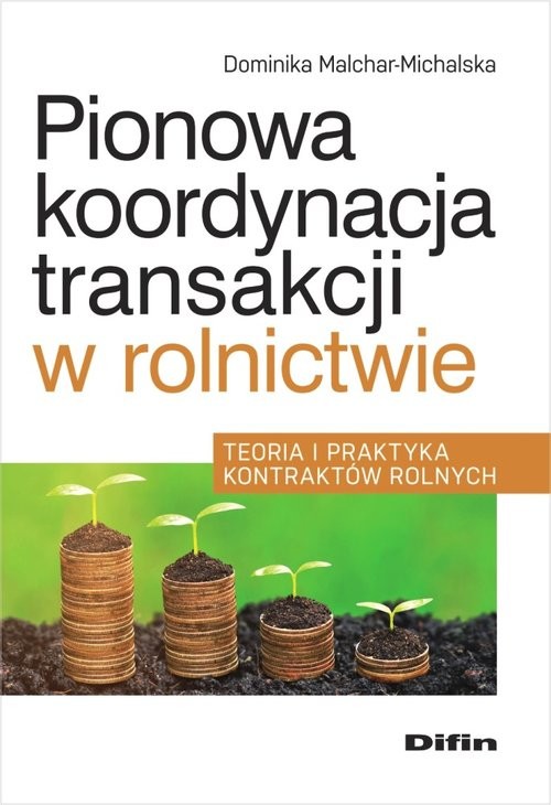 okładka Pionowa koordynacja transakcji w rolnictwie Teoria i praktyka kontraktów rolnych książka | Malchar-Michalska Dominika