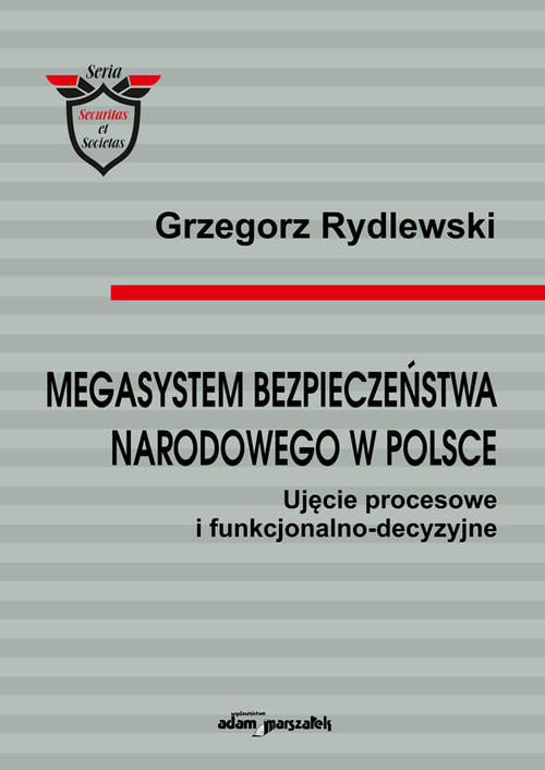okładka Megasystem bezpieczeństwa narodowego w Polsce Ujęcie procesowe i funkcjonalno-decyzyjne książka | Grzegorz Rydlewski